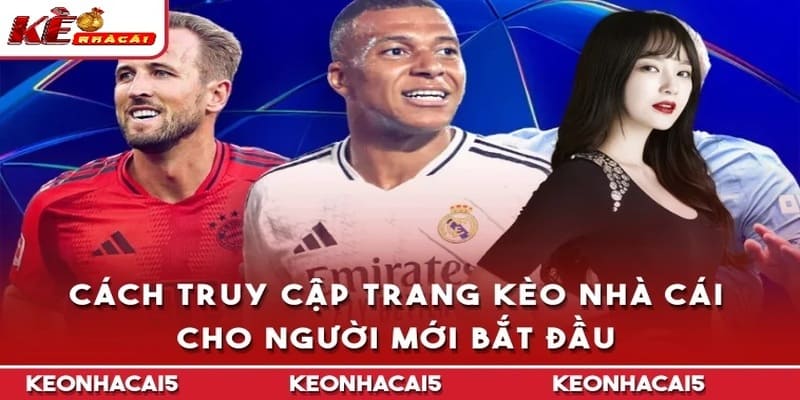 Cách truy cập trang Keonhacai5 cho người mới bắt đầu